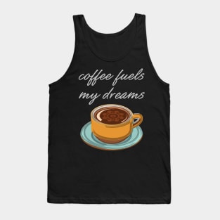 Coffee Fuels My Dreams Tank Top